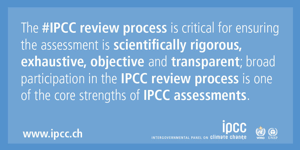 The IPCC review process is critical for ensuring the assessment is scientifically rigorous, exhaustive, objective and transparent; broad participation in the IPCC review process is one of the core strengths of IPCC assessments.